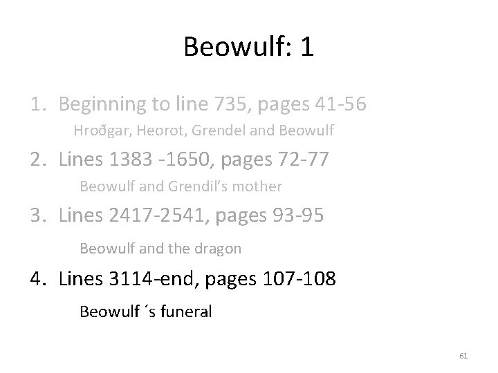 Beowulf: 1 1. Beginning to line 735, pages 41 -56 Hroðgar, Heorot, Grendel and