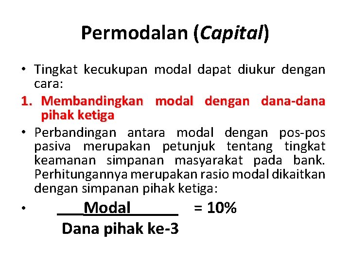 Permodalan (Capital) • Tingkat kecukupan modal dapat diukur dengan cara: 1. Membandingkan modal dengan