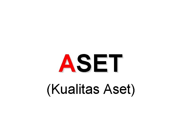 ASET (Kualitas Aset) 