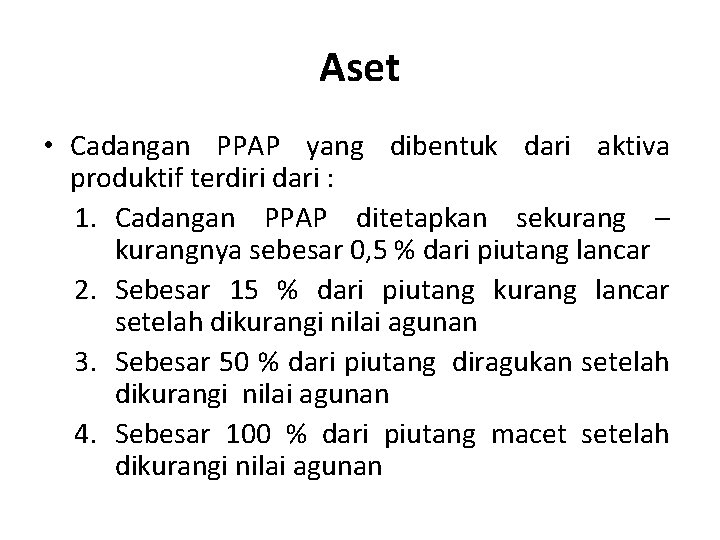 Aset • Cadangan PPAP yang dibentuk dari aktiva produktif terdiri dari : 1. Cadangan
