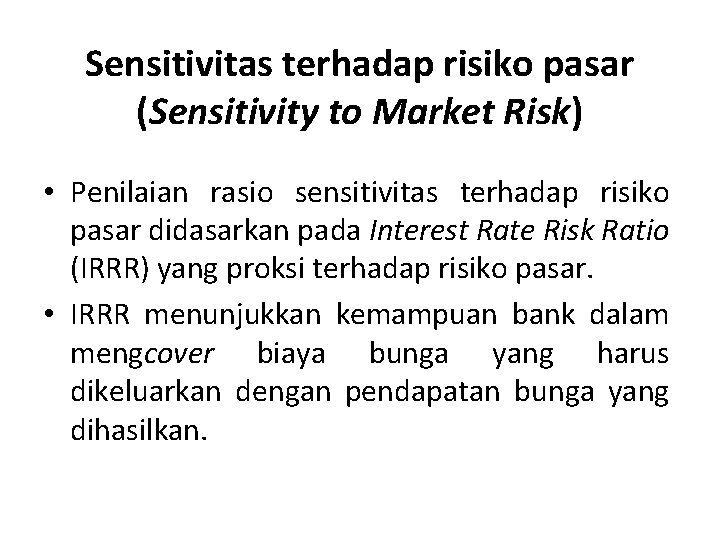 Sensitivitas terhadap risiko pasar (Sensitivity to Market Risk) • Penilaian rasio sensitivitas terhadap risiko