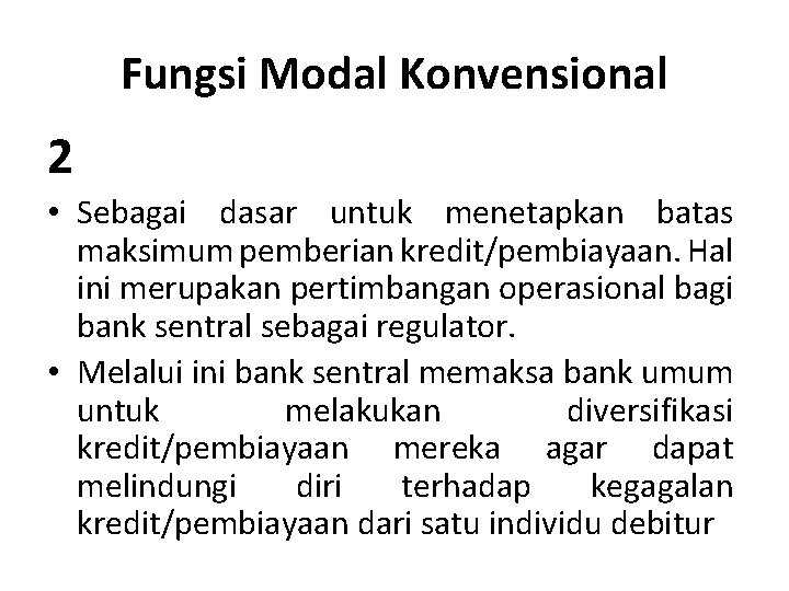 Fungsi Modal Konvensional 2 • Sebagai dasar untuk menetapkan batas maksimum pemberian kredit/pembiayaan. Hal