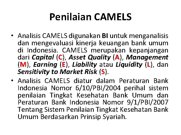 Penilaian CAMELS • Analisis CAMELS digunakan BI untuk menganalisis dan mengevaluasi kinerja keuangan bank