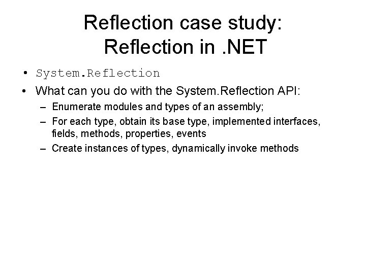 Reflection case study: Reflection in. NET • System. Reflection • What can you do