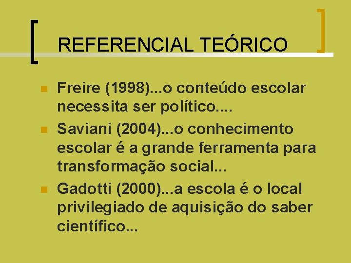 REFERENCIAL TEÓRICO n n n Freire (1998). . . o conteúdo escolar necessita ser