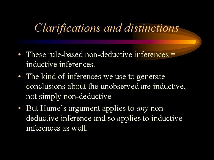 Clarifications and distinctions • These rule-based non-deductive inferences = inductive inferences. • The kind