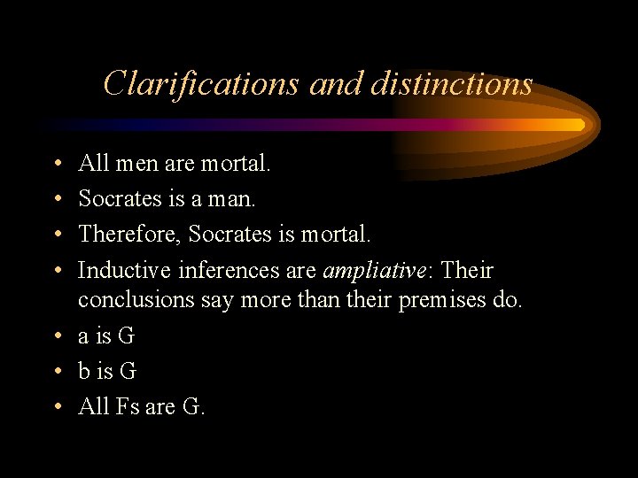 Clarifications and distinctions • • All men are mortal. Socrates is a man. Therefore,