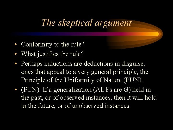 The skeptical argument • Conformity to the rule? • What justifies the rule? •