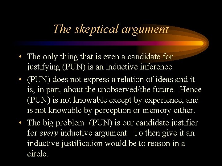 The skeptical argument • The only thing that is even a candidate for justifying