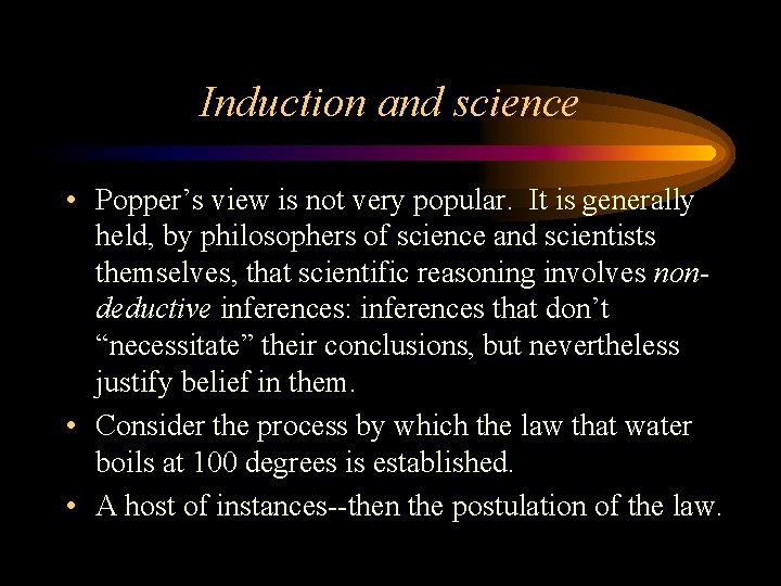 Induction and science • Popper’s view is not very popular. It is generally held,