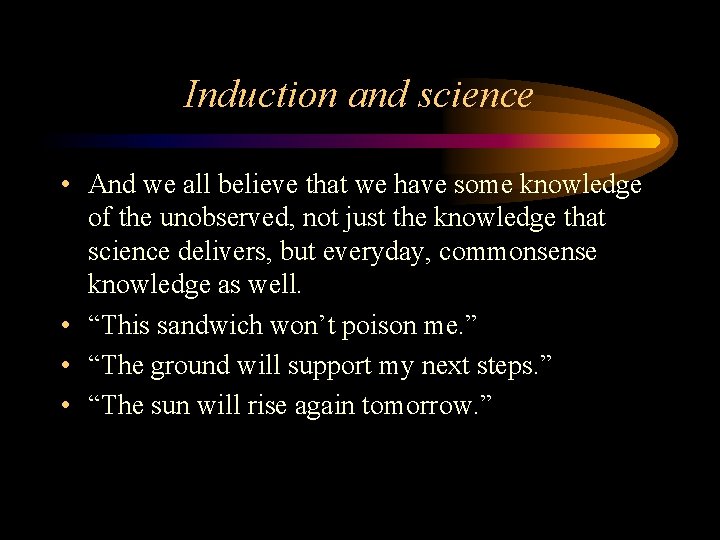 Induction and science • And we all believe that we have some knowledge of