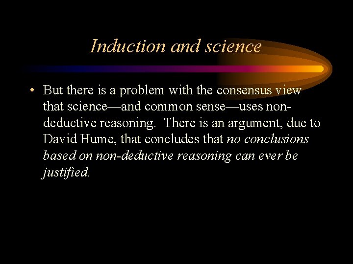 Induction and science • But there is a problem with the consensus view that