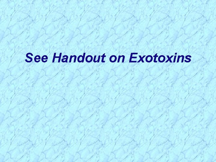 See Handout on Exotoxins 