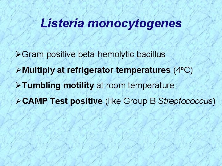 Listeria monocytogenes Gram-positive beta-hemolytic bacillus Multiply at refrigerator temperatures (4 o. C) Tumbling motility