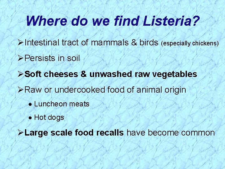 Where do we find Listeria? Intestinal tract of mammals & birds (especially chickens) Persists