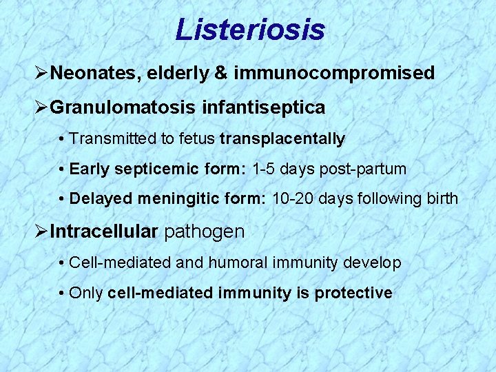 Listeriosis Neonates, elderly & immunocompromised Granulomatosis infantiseptica • Transmitted to fetus transplacentally • Early