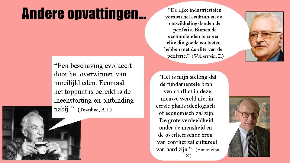 Andere opvattingen. . . “Een beschaving evolueert door het overwinnen van moeilijkheden. Eenmaal het