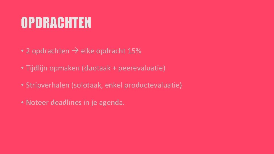 OPDRACHTEN • 2 opdrachten elke opdracht 15% • Tijdlijn opmaken (duotaak + peerevaluatie) •