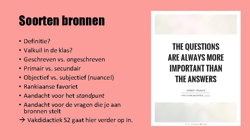 Soorten bronnen Definitie? Valkuil in de klas? Geschreven vs. ongeschreven Primair vs. secundair Objectief