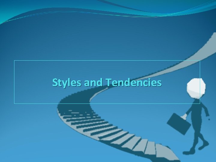 Styles and Tendencies 