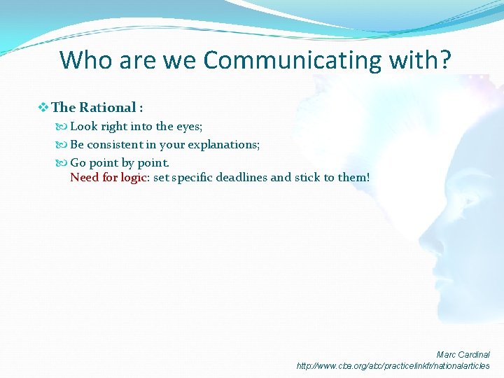 Who are we Communicating with? v The Rational : Look right into the eyes;