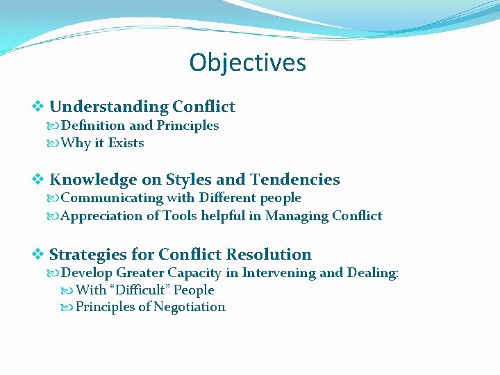 Objectives v Understanding Conflict Definition and Principles Why it Exists v Knowledge on Styles