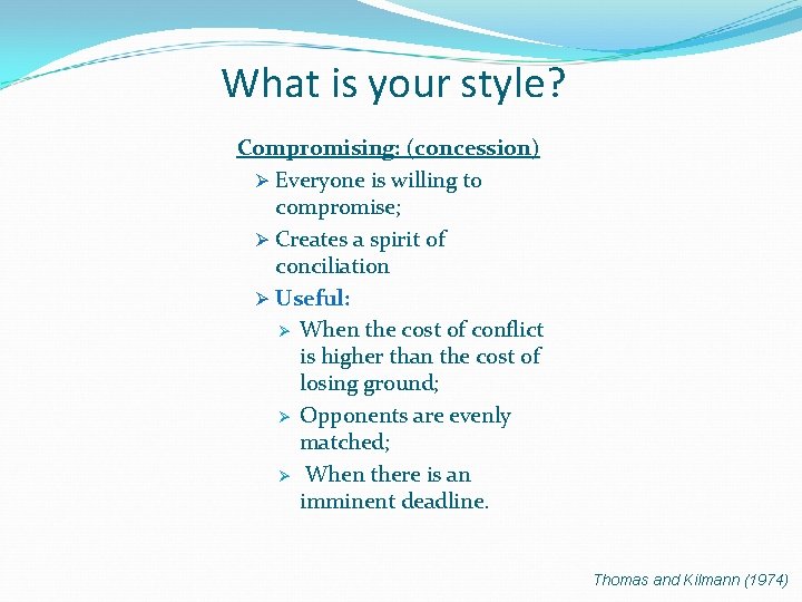 What is your style? Compromising: (concession) Ø Everyone is willing to compromise; Ø Creates