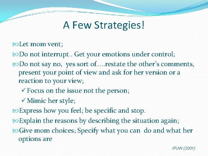  A Few Strategies! Let mom vent; Do not interrupt. . Get your emotions