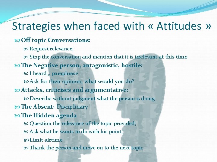Strategies when faced with « Attitudes » Off topic Conversations: Request relevance; Stop the