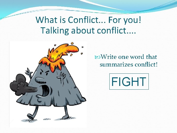 What is Conflict. . . For you! Talking about conflict. . Draw conflict! Write