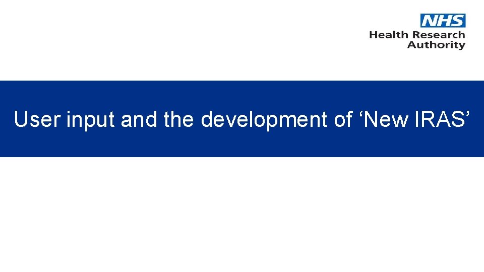 User input and the development of ‘New IRAS’ 