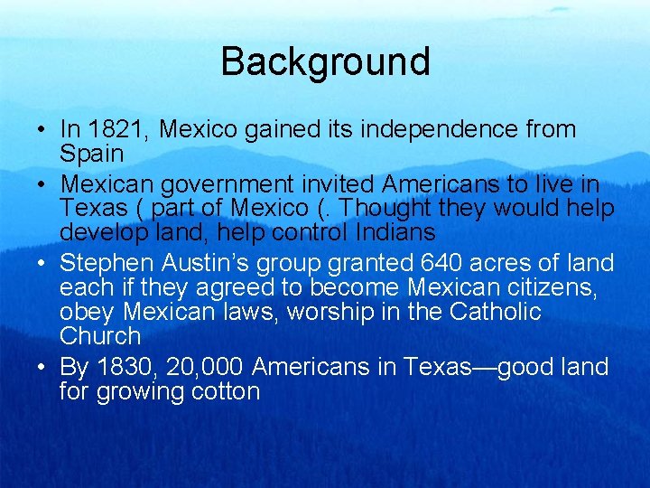 Background • In 1821, Mexico gained its independence from Spain • Mexican government invited