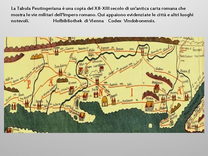 La Tabula Peutingeriana è una copia del XII-XIII secolo di un'antica carta romana che