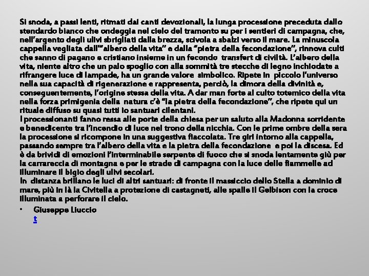 Si snoda, a passi lenti, ritmati dai canti devozionali, la lunga processione preceduta dallo