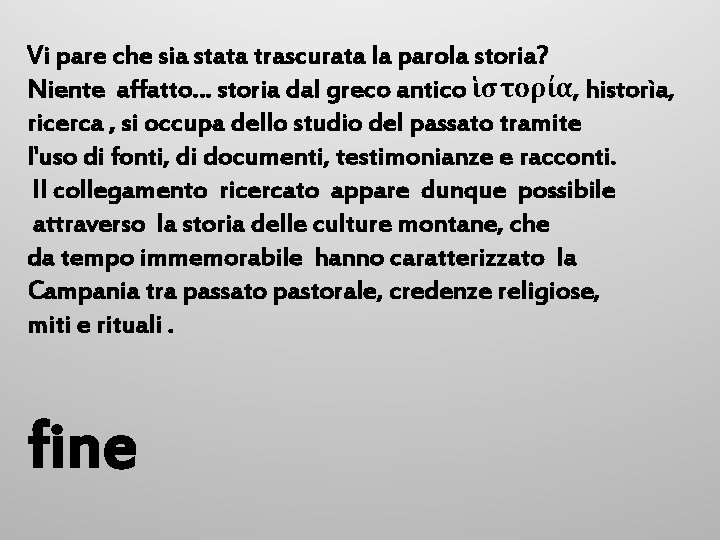 Vi pare che sia stata trascurata la parola storia? Niente affatto… storia dal greco