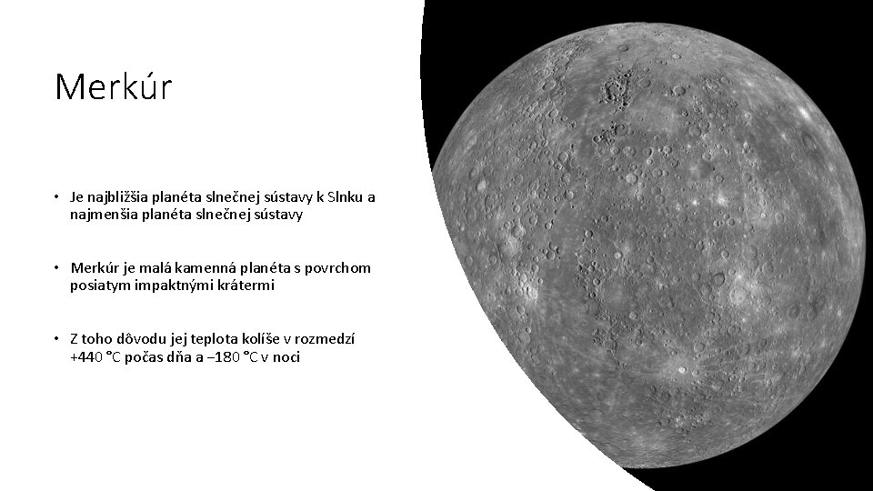 Merkúr • Je najbližšia planéta slnečnej sústavy k Slnku a najmenšia planéta slnečnej sústavy