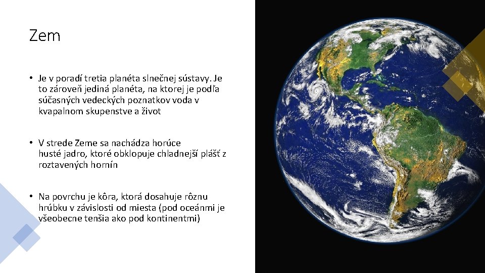 Zem • Je v poradí tretia planéta slnečnej sústavy. Je to zároveň jediná planéta,