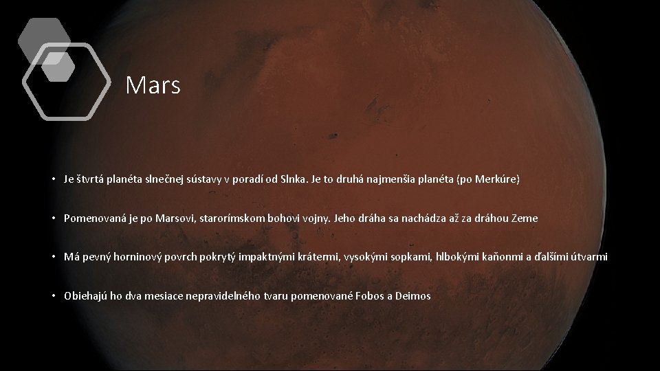 Mars • Je štvrtá planéta slnečnej sústavy v poradí od Slnka. Je to druhá
