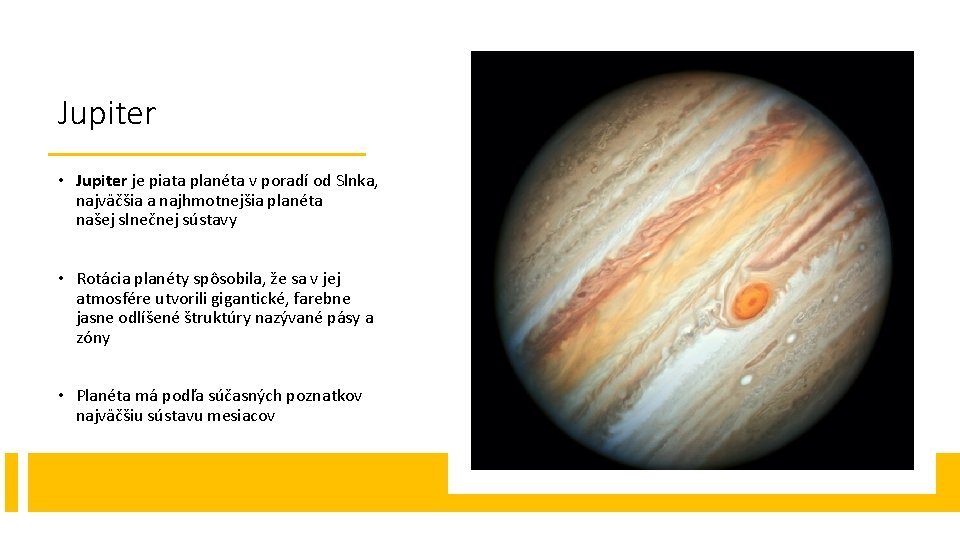 Jupiter • Jupiter je piata planéta v poradí od Slnka, najväčšia a najhmotnejšia planéta