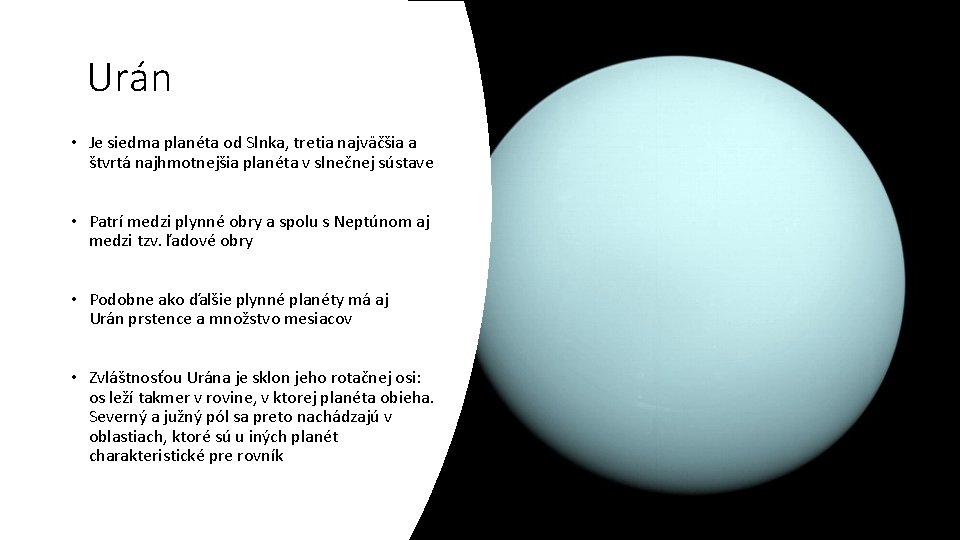 Urán • Je siedma planéta od Slnka, tretia najväčšia a štvrtá najhmotnejšia planéta v