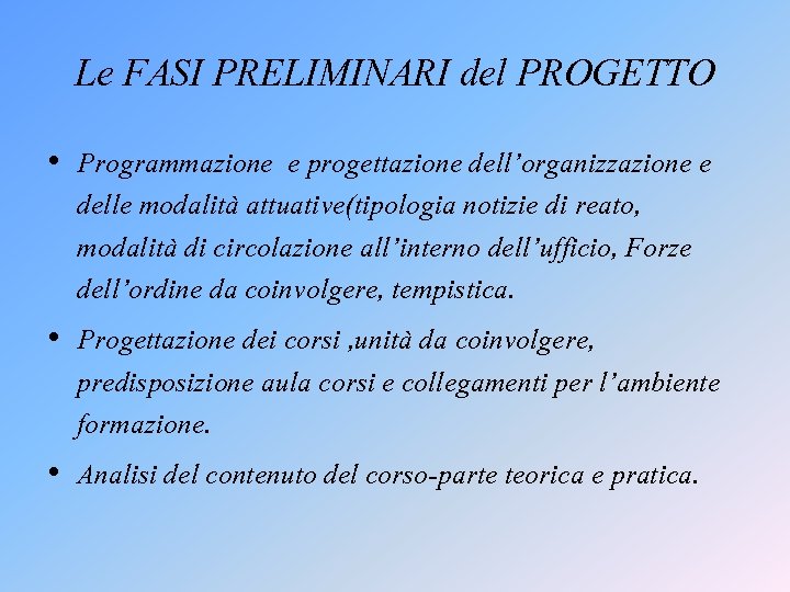 Le FASI PRELIMINARI del PROGETTO • Programmazione e progettazione dell’organizzazione e delle modalità attuative(tipologia