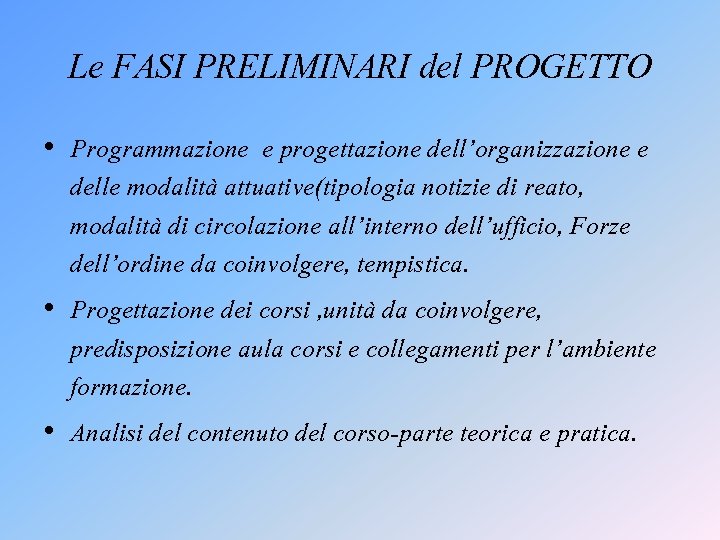 Le FASI PRELIMINARI del PROGETTO • Programmazione e progettazione dell’organizzazione e delle modalità attuative(tipologia Le FASI PRELIMINARI del PROGETTO • Programmazione e progettazione dell’organizzazione e delle modalità attuative(tipologia