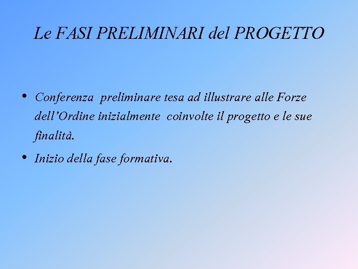 Le FASI PRELIMINARI del PROGETTO • Conferenza preliminare tesa ad illustrare alle Forze dell’Ordine Le FASI PRELIMINARI del PROGETTO • Conferenza preliminare tesa ad illustrare alle Forze dell’Ordine