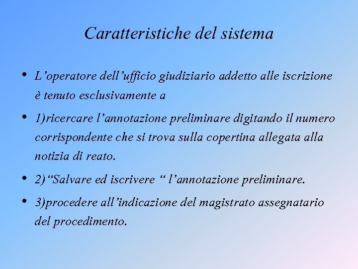 Caratteristiche del sistema • L’operatore dell’ufficio giudiziario addetto alle iscrizione è tenuto esclusivamente a