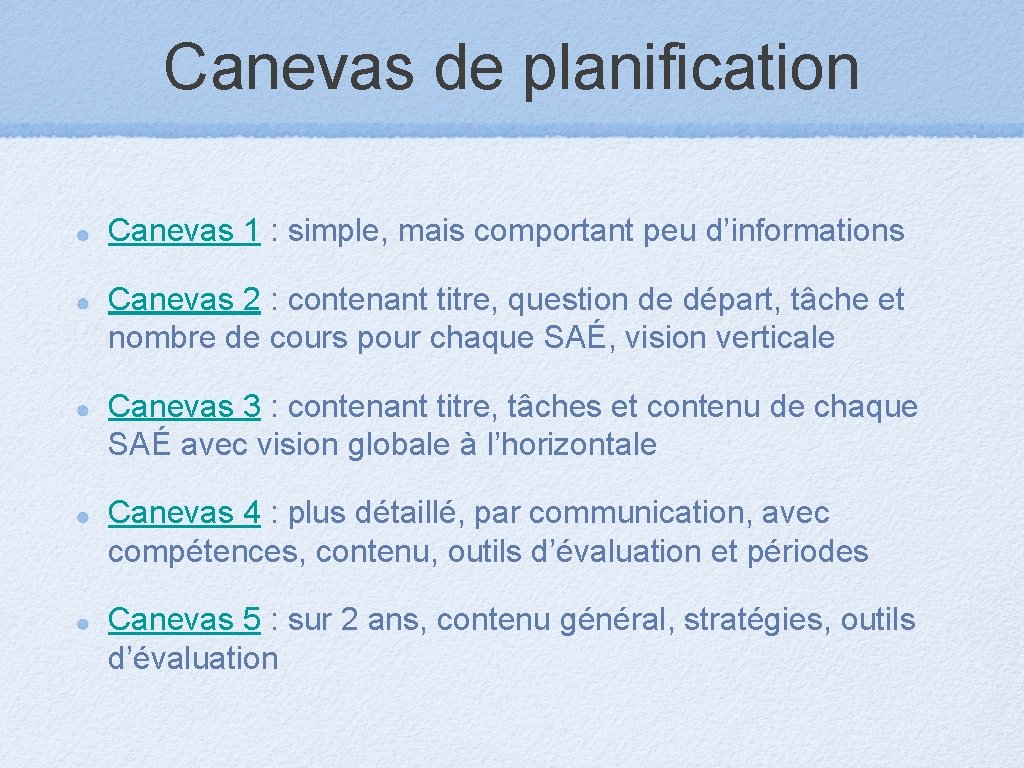 Canevas de planification Canevas 1 : simple, mais comportant peu d’informations Canevas 2 :