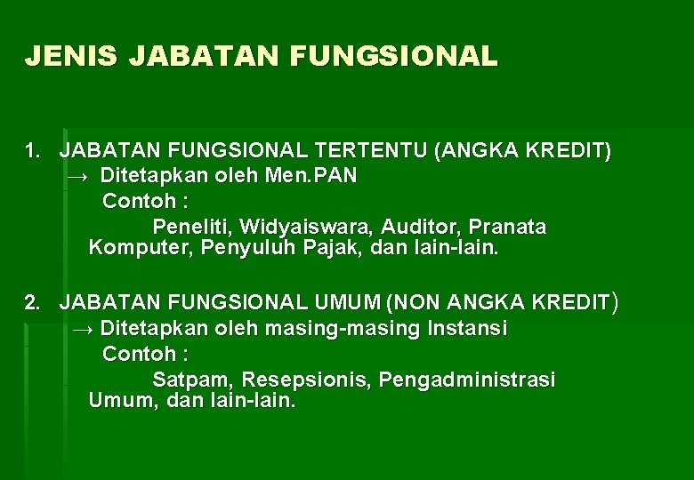JENIS JABATAN FUNGSIONAL 1. JABATAN FUNGSIONAL TERTENTU (ANGKA KREDIT) → Ditetapkan oleh Men. PAN