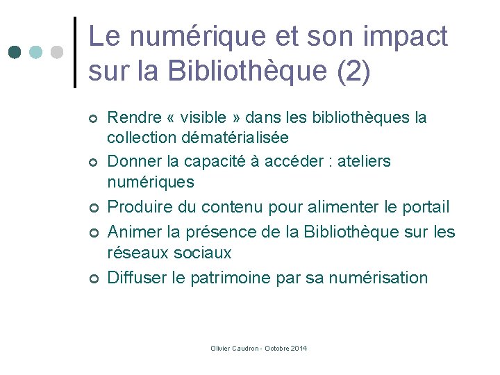 Le numérique et son impact sur la Bibliothèque (2) ¢ ¢ ¢ Rendre «