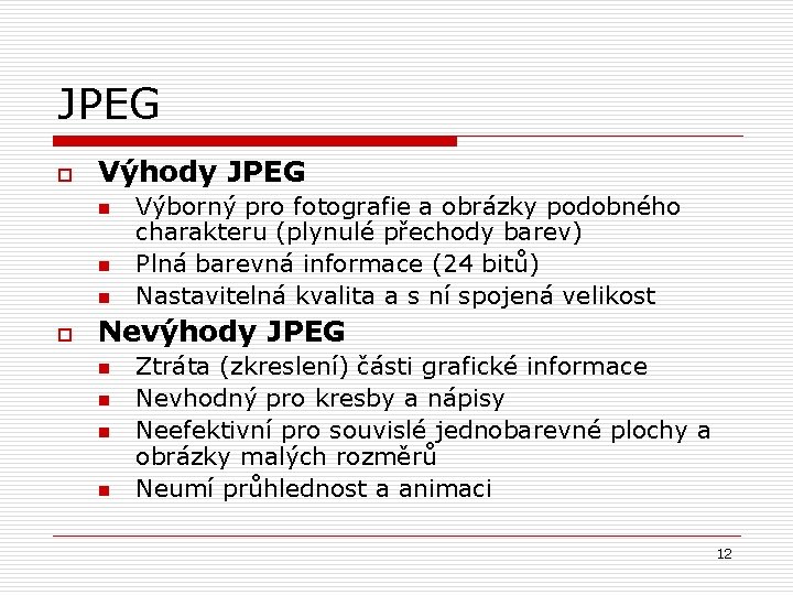JPEG o Výhody JPEG n n n o Výborný pro fotografie a obrázky podobného