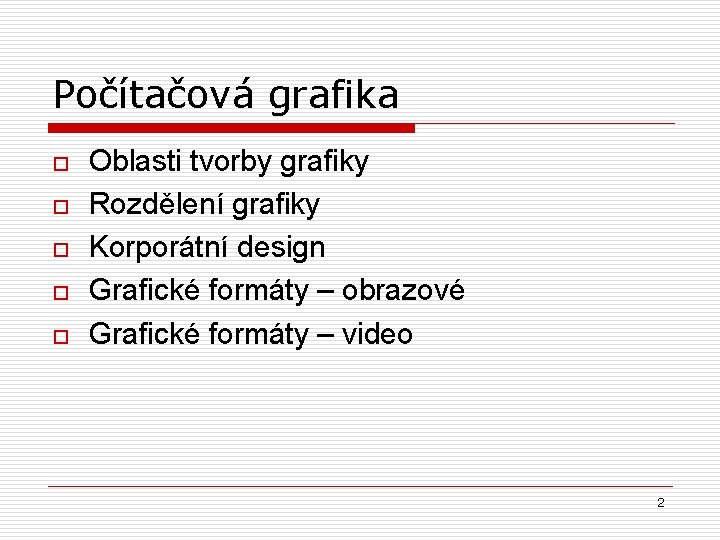 Počítačová grafika o o o Oblasti tvorby grafiky Rozdělení grafiky Korporátní design Grafické formáty