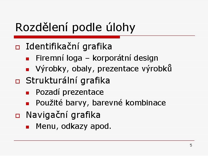 Rozdělení podle úlohy o Identifikační grafika n n o Strukturální grafika n n o